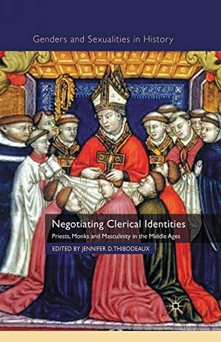 Negotiating Clerical Identities: Priests, Monks and Masculinity in the Middle Ages (Genders and Sexualities in History)