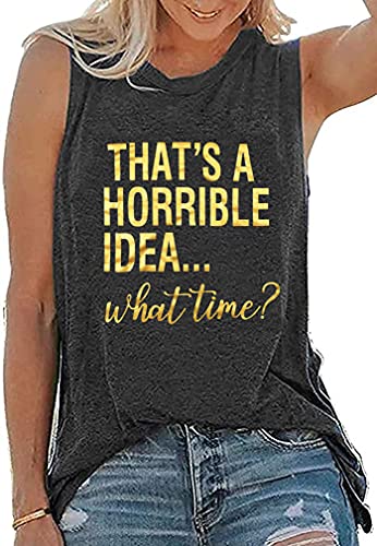 Thats A Horrible Idea What Time Tank Top Womens Funny Party Shirt Sarcastic Humor Saying Top Tee Humor Tee #TOP1