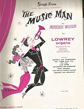 SONG FROM THE MUSICAL COMEDY "THE MUSIC MAN" BY MEREDITH WILLSON FOR LOWREY ORGANS REGISTERED FOR THE HOLIDAY HERITAGE LINCOLNWOOD CONTENTS: SEVENTY SIX TROMBONES;TILL THERE WAS YOU;IT'S YOU;LIDA ROSE