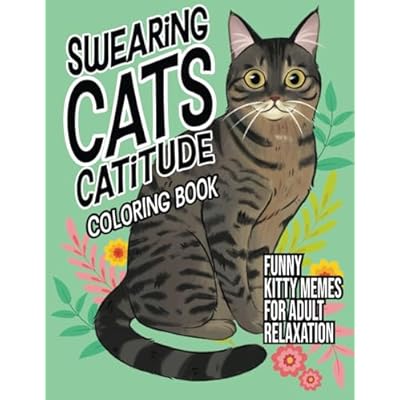 Swearing Cats Catitude: Coloring Book of Funny Kitty Memes For Adult Relaxation