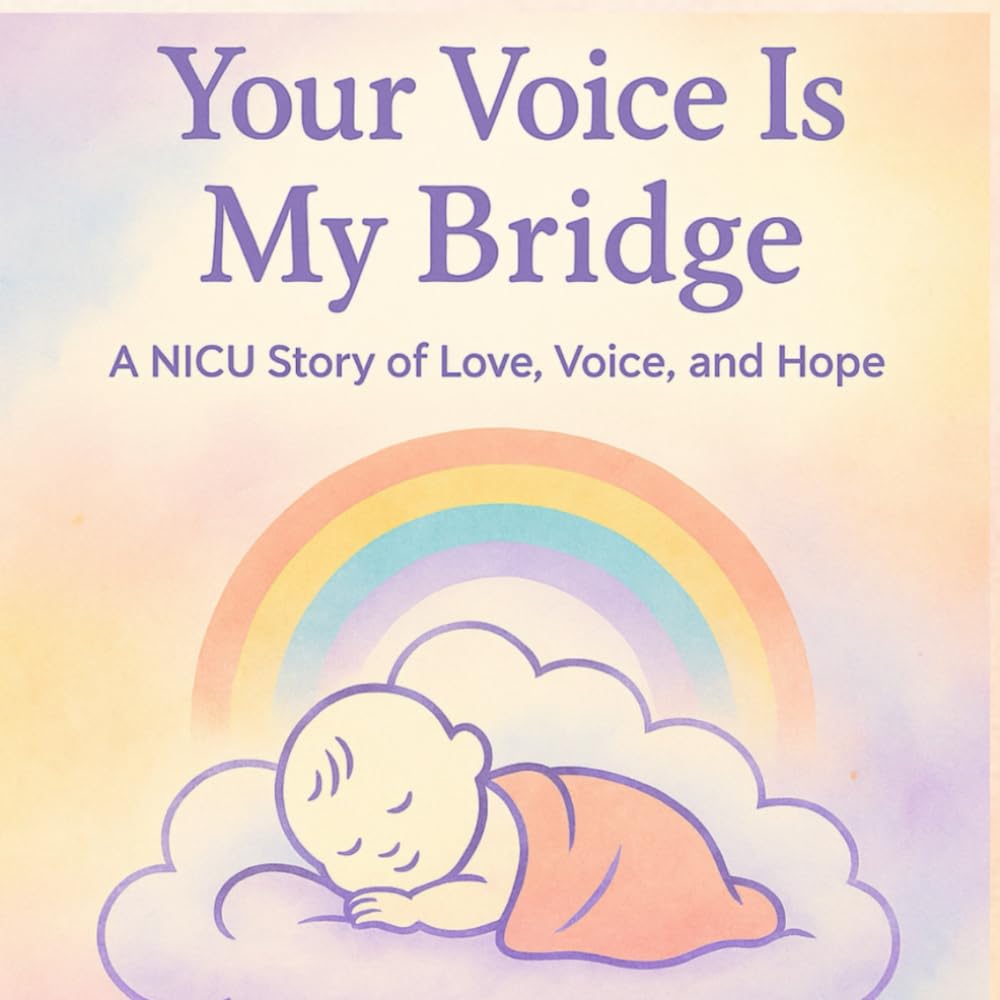 Your Voice is My Bridge: A NICU story of love, voice and hope (Camiyah's Voice: Children's Book Series)