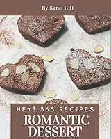 Hey! 365 Romantic Dessert Recipes: A Romantic Dessert Cookbook from the Heart! B08DQL8J8G Book Cover