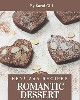 Paperback Hey! 365 Romantic Dessert Recipes: A Romantic Dessert Cookbook from the Heart! Book