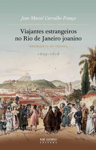 Viajantes estrangeiros no Rio de Janeiro joanino - Franca, Jean Marcel Carvalho