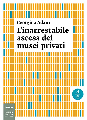 Formato: Libro in brossura L\'inarrestabile ascesa dei musei privati