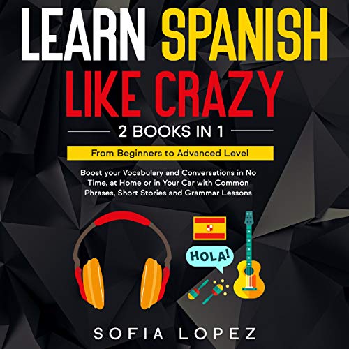 Learn Spanish like Crazy 2 Books in 1 Boost Your
