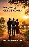 WHO WILL GET US HOME?