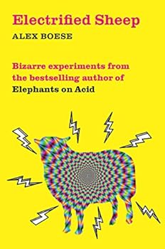 Paperback Electrified Sheep: Bizarre Experiments from the Bestselling Author of Elephants on Acid Book