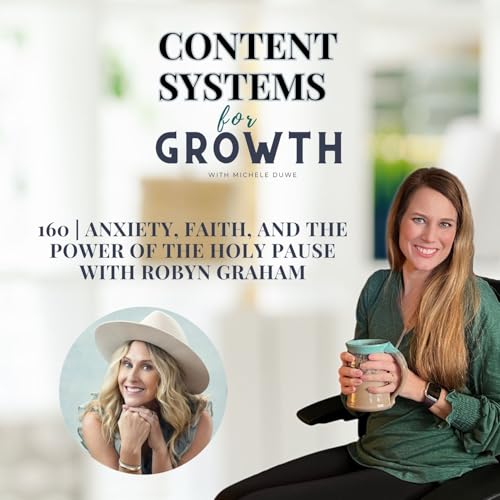 160 | Anxiety, Faith, and the Power of the Holy Pause with Robyn Graham