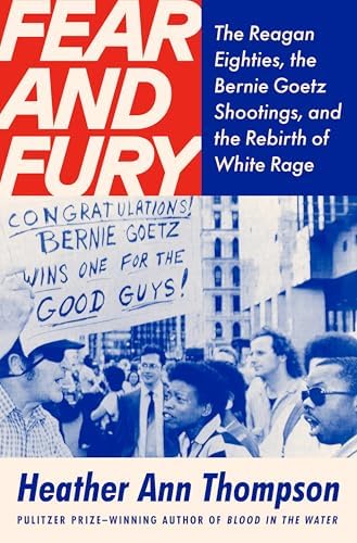 Historical Study & Educational Resources - Fear and Fury: The Reagan Eighties, the Bernie Goetz Shootings, and the Rebirth of White Rage
