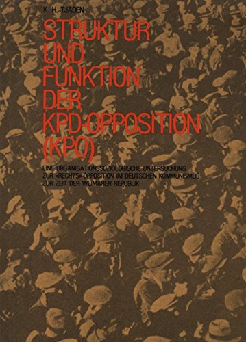 Struktur und Funktion der KPD-Opposition (KPO). Eine organisationssoziologische Untersuchung zur Rechtsopposition im deutschen Kommunismus zur Zeit der Weimarer Republik