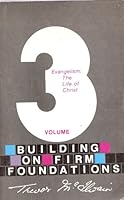 Building on Firm Foundations: Volume 3, Evangelism: The Life of Christ B008OK03TQ Book Cover