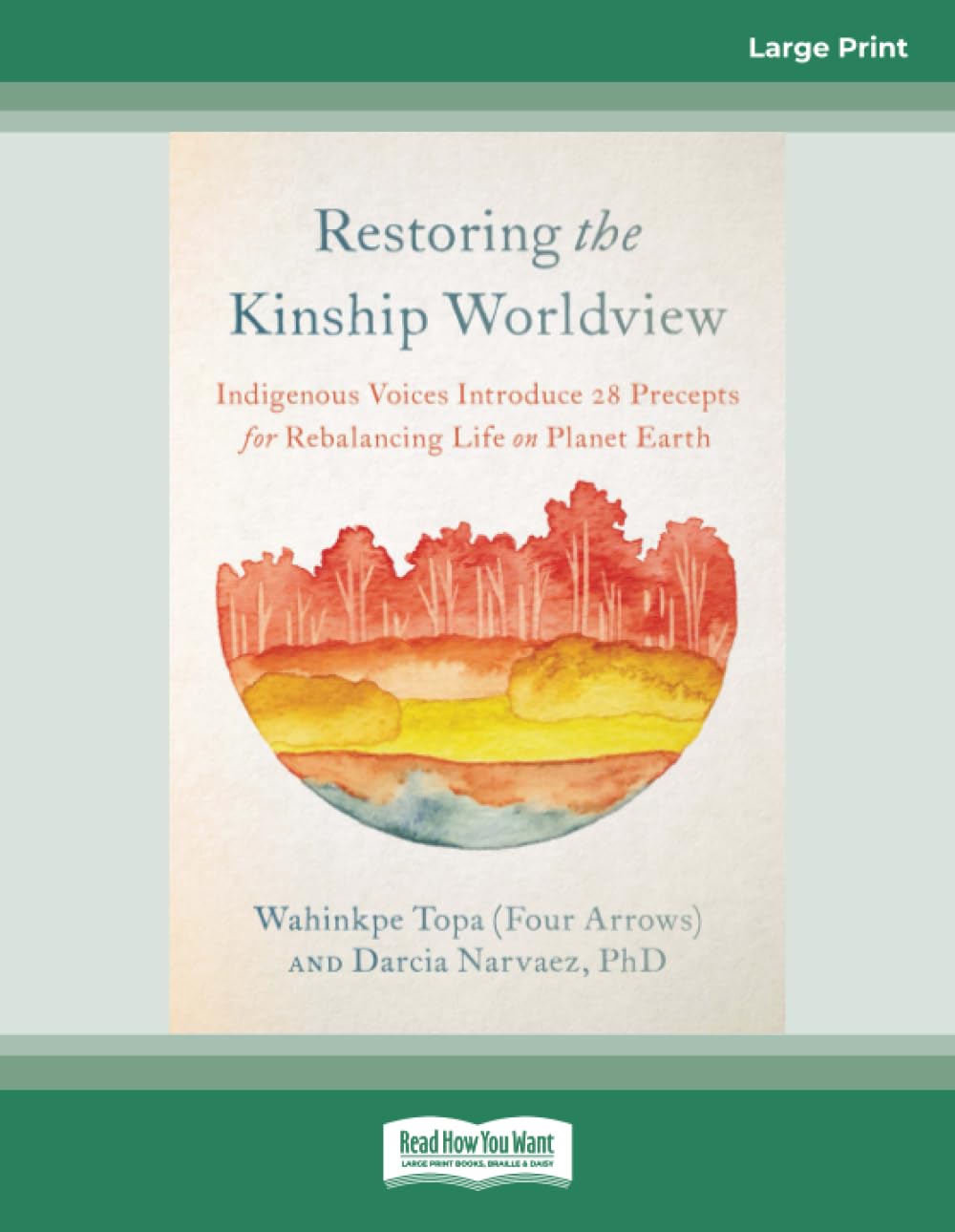 Restoring the Kinship Worldview: Indigenous Voices Introduce 28 Precepts for Rebalancing Life on Planet Earth