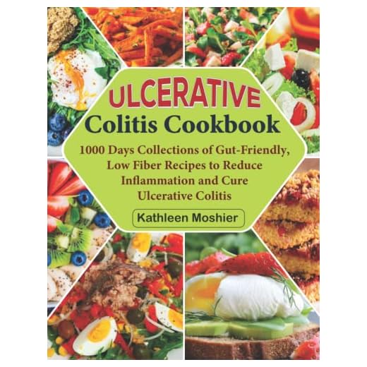 Ulcerative Colitis Cookbook: 1000 Days Collections of Gut-Friendly, Low Fiber Recipes to Reduce Inflammation and Cure Ulcerative Colitis