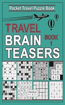 Paperback Travel Brain Teasers 1: Travel Friendly Compact Puzzle Books: Includes: Minesweeper, Kakuro, Roundabouts, Slitherlink, Kendoku, Gokigen, Tents (Pocket Travel Puzzle Books) Book