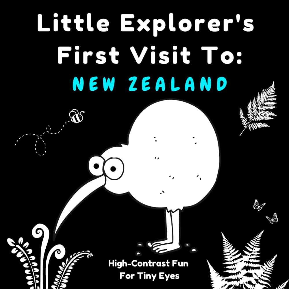 Little Explorer's First Visit To: NEW ZEALAND: High-Contrast Fun For Tiny Eyes