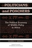 Politicians and Poachers: The Political Economy of Wildlife Policy in Africa (Political Economy of Institutions and Decisions)