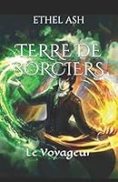 TERRE DE SORCIERS: Le Voyageur (French Edition) B08BWCBMFR Book Cover