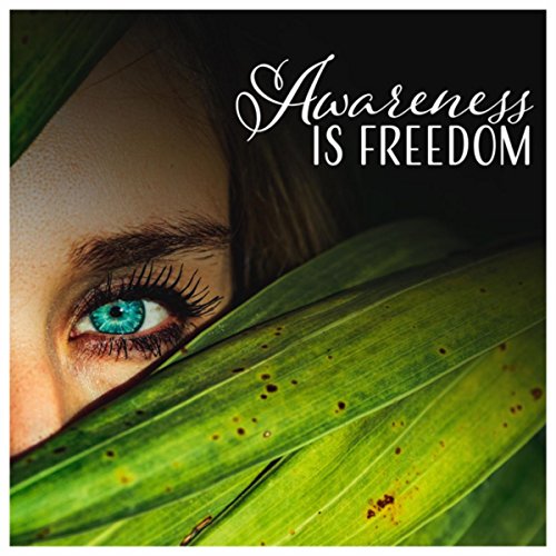 Awareness Is Freedom Healing Meditation Music, Chakra