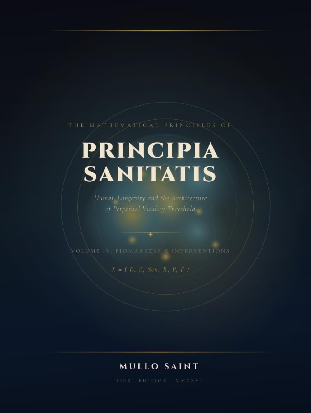 Principia Sanitatis: The Mathematical Principles of Human Longevity (Volume IV: Biomarkers & Interventions): Measurement and Modification of the Biological State