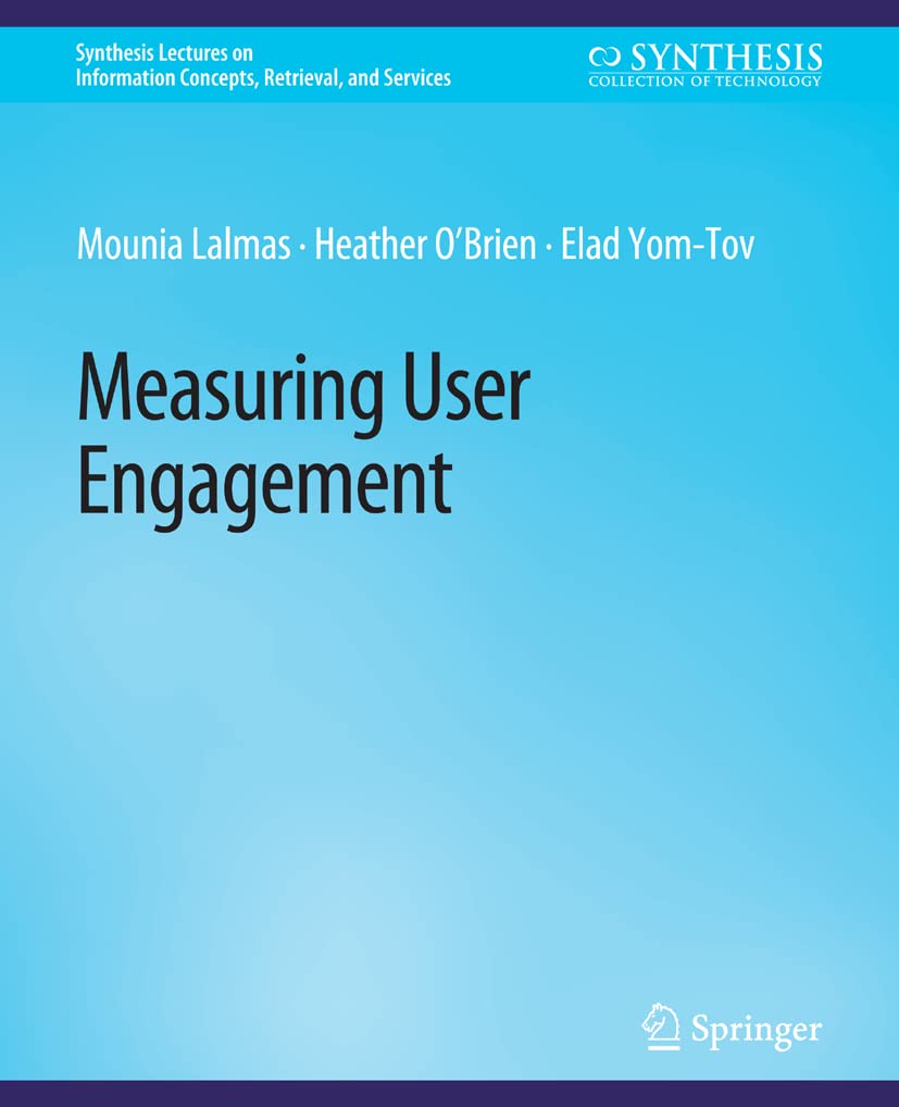 Measuring User Engagement (Synthesis Lectures on Information Concepts, Retrieval, and Services)