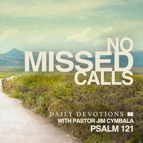 Daily Devotional | No Missed Calls | Psalm 121 | Pastor Jim Cymbala