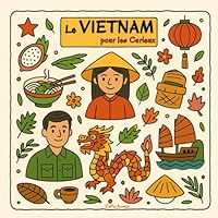 Le Vietnam pour les Curieux: 30 faits étonnants pour découvrir le Vietnam en s’amusant ! (French Edition) B0F62VW8JF Book Cover