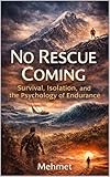No Rescue Coming: Survival, Isolation, and the Psychology of Endurance