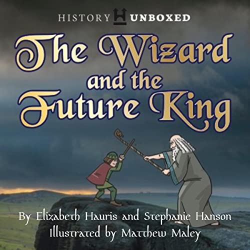 The Wizard and the Future King by Elizabeth Hauris, Stephanie Hanson episode artwork