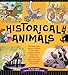 Historical Animals: The Dogs, Cats, Horses, Snakes, Goats, Rats, Dragons, Bears, Elephants, Rabbits and Other Creatures that Changed the World