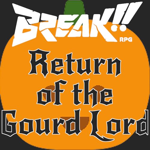 BREAK!!! Return of the Gourd Lord Part 2