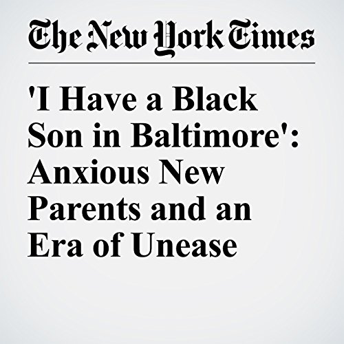 'I Have a Black Son in Baltimore': Anxious New Parents and an Era of Unease cover art