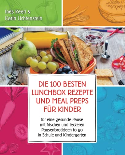 Die 100 besten Lunchbox Rezepte und Meal Preps für Kinder für eine gesunde Pause mit frischen und leckeren Pausenbrotideen to go in Schule und Kindergarten: Best of Pausenbrot Reloaded Die 100 besten Lunchbox Rezepte und Meal Preps für Kinder für eine gesunde Pause mit frischen und leckeren Pausenbrotideen to go in Schule und Kindergarten: Best of Pausenbrot Reloaded