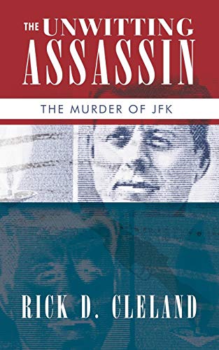 The Unwitting Assassin: The Murder of JFK