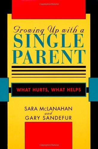Growing Up With a Single Parent: What Hurts, What Helps