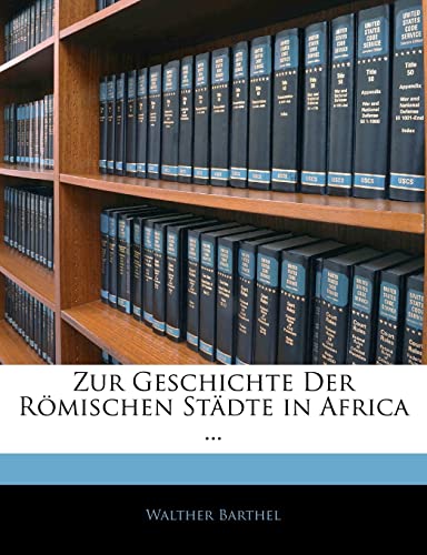 Zur Geschichte Der Romischen Stadte in Africa ... (English and German Edition)