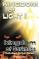 KINGDOM of LIGHT 1 kingdom of darkness: Truth about Spiritual Warfare 0996590862 Book Cover