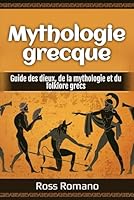 Mythologie grecque: Guide des dieux, de la mythologie et du folklore grecs (French Edition) B0F5W7RMQS Book Cover