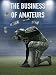 The Business Of Amateurs