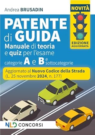 Manuale per la patente, aggiornato al nuovo Codice della Strada 2025. Teoria + quiz per patenti A e B e sottocategorie (Nuova ediz.)