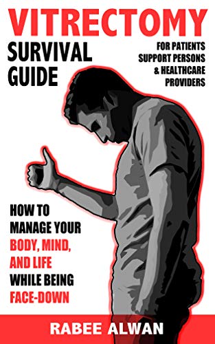 Vitrectomy Survival Guide: How to manage your body, mind, and life while face-down