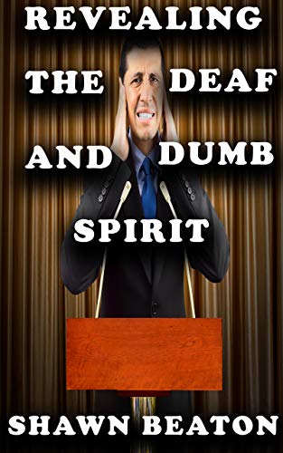 Revealing The Deaf And Dumb Spirit - Kindle Edition By Beaton, Shawn.  Religion & Spirituality Kindle Ebooks @ Amazon.com.