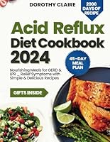 Acid Reflux Diet Cookbook: Nourishing Meals for GERD & LPR _ Relief Symptoms with Simple & Delicious Recipes B0D77NSJ47 Book Cover