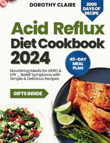 Acid Reflux Diet Cookbook: Nourishing Meals For Gerd & Lpr _ Relief Symptoms With Simple & Delicious Recipes