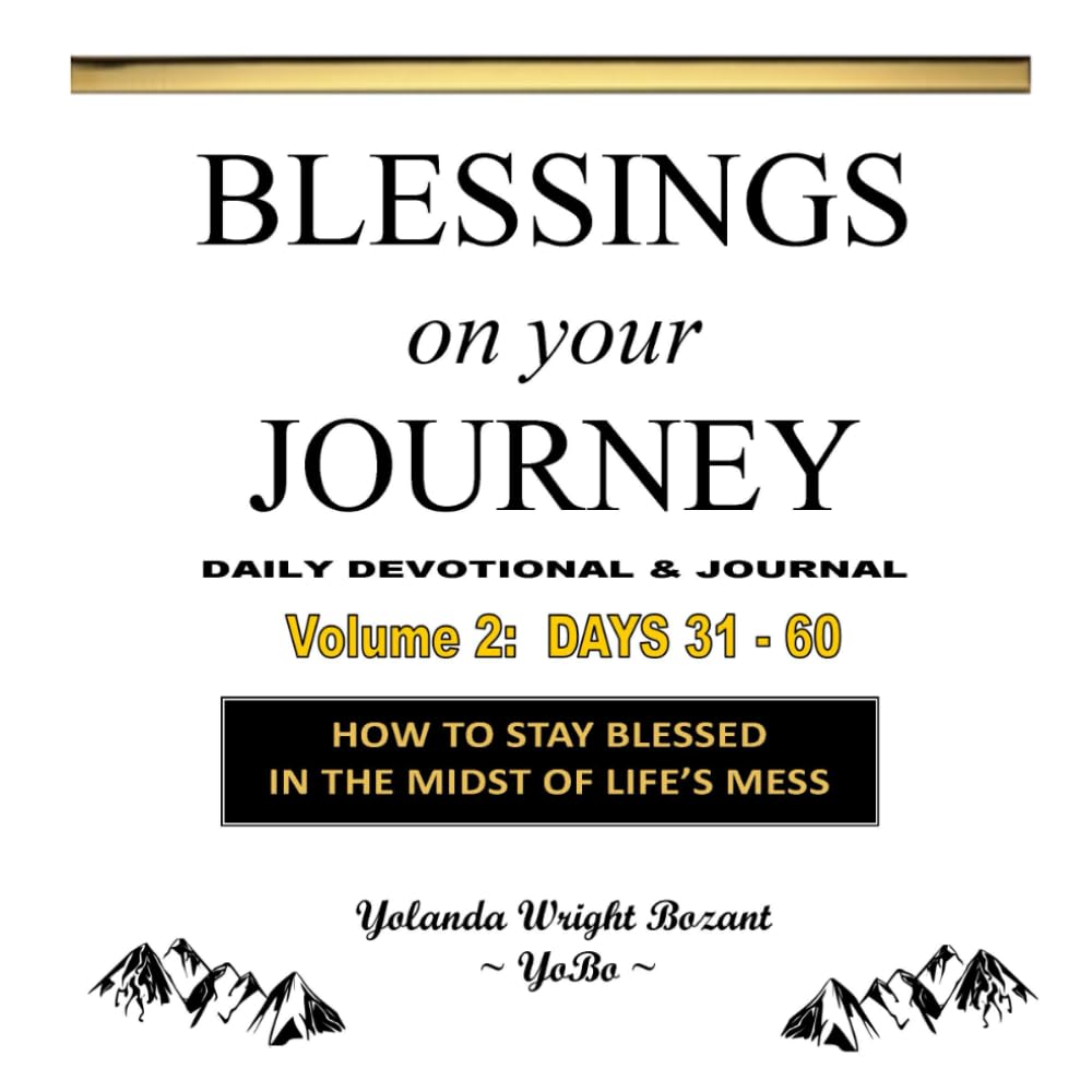 Blessings On Your Journey ~ Days 31-60: How To Stay Blessed In The Midst Of Life's Mess