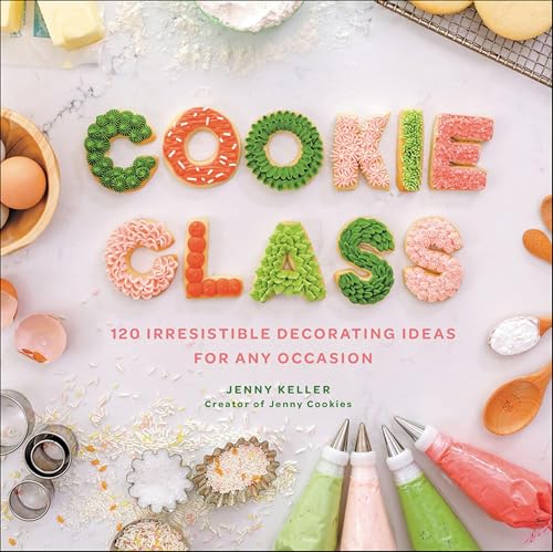 Cookie Class: 120 Irresistible Decorating Ideas for Any Occasion (English Edition)