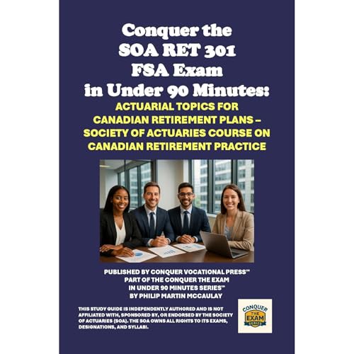 Conquer the SOA RET 301 FSA Exam in Under 90 Minutes: Actuarial Topics for Canadian Retirement Plans &amp;ndash; Society of Actuaries Course on Canadian Retirement Practice [Written by Philip Martin McCaulay] episode artwork