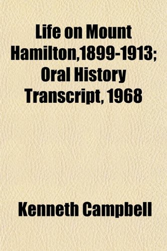 Hamilton Transcript Life on Mount Hamilton,1899-1913; Oral History Transcript, 1968 ...