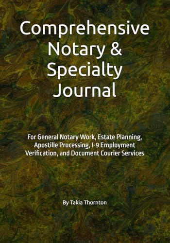 Comprehensive Notary & Specialty Services Journal: For General Notary Work, Estate Planning, Apostille Processing, I-9 Employment Verification, and Document Courier Services