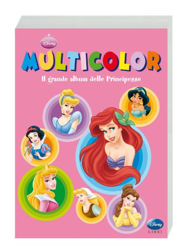 Il grande album delle Principesse. Multicolor. Ediz. illustrata Il grande album delle Principesse. Multicolor. Ediz. illustrata